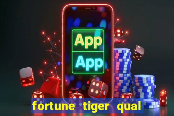 fortune tiger qual a melhor plataforma